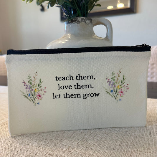 Teach Them Love Them Let Them Grow Zipper Pouch